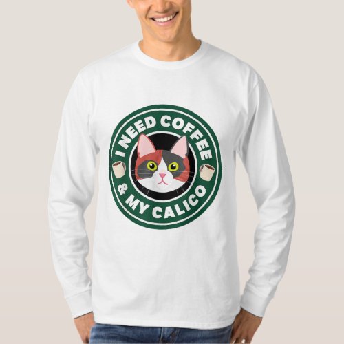 I Need Coffee  My Calico Cute Kitty Cat Feline Gi T_Shirt