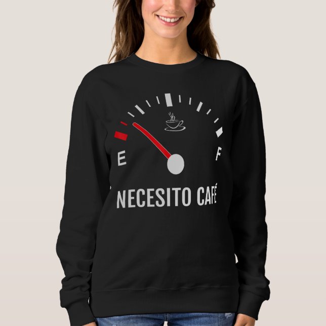 I Need Coffee Necesito Cafe Spanish Caffeine Sweatshirt (Front)