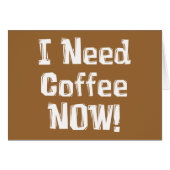 I Need Coffee NOW! Gifts (Front Horizontal)