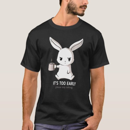 I Need Coffee Quote Cool My Rabbit Drink Coffee Cu T_Shirt