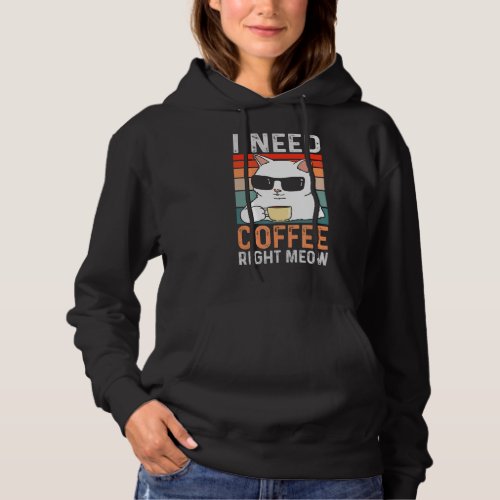 I Need Coffee Right Meow  Cat Coffee  Quote Hoodie