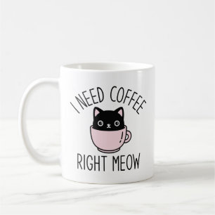 I Need Coffee Right Meow Coffee Mug