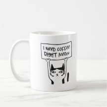 I Need Coffee Right Meow - Funny Cat Coffee Mug