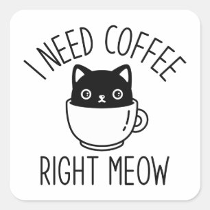 I Need Coffee Right Meow Square Sticker