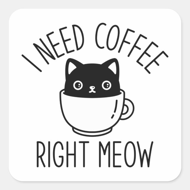 I Need Coffee Right Meow Square Sticker (Front)