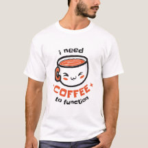 i need coffee to function - Funny Drink Coffee Lov