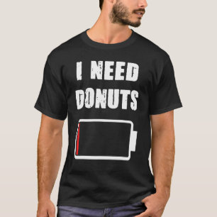 I need Donuts Donut and pastrie Doughnuts fans T-Shirt