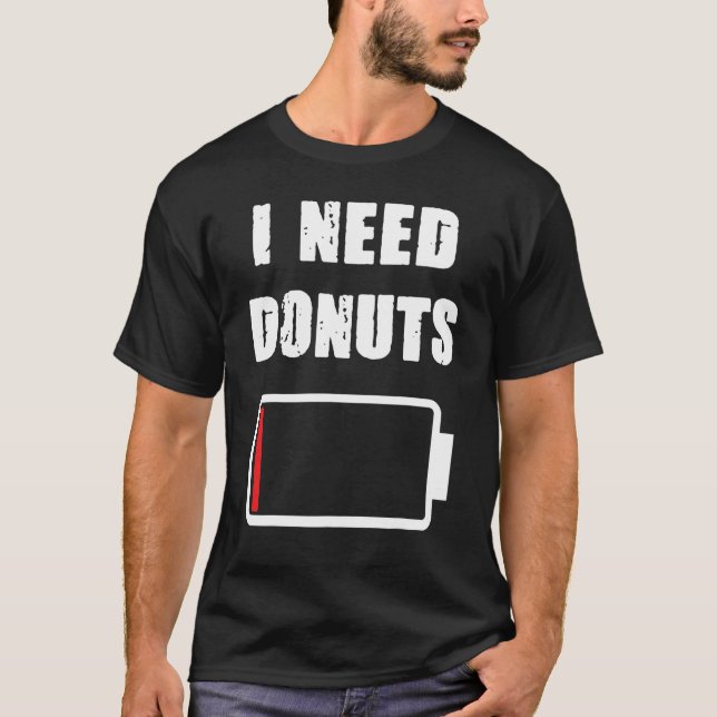 I need Donuts  Donut and pastrie  Doughnuts fans T-Shirt (Front)