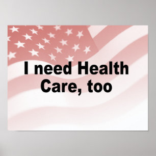 I need health care, too poster