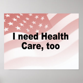 I need health care, too poster