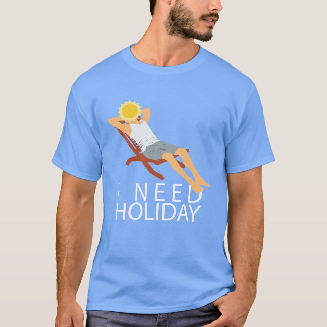 I Need Holiday T-Shirt (Front)