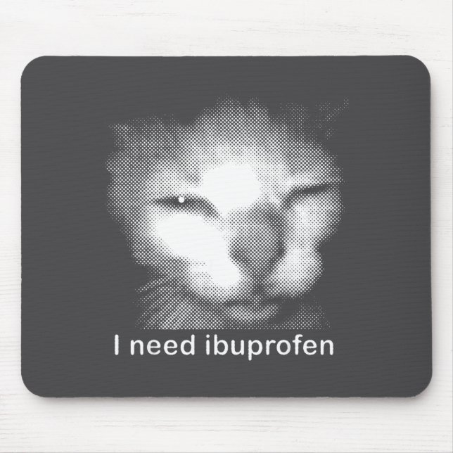 I Need Ibuprofen Cat Meme Funny Silly Cat Ironic W Mouse Pad (Front)