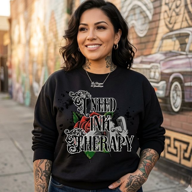 I need ink therapy sweatshirt (I need ink therapy sweatshirt)