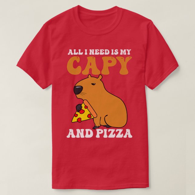 I need Is Capy and Pizza Design Capybara  T-Shirt (Design Front)