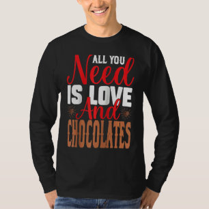 I Need Is Love And Chocolates Humorous Chocolate D T-Shirt