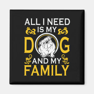 I Need Is My Bulldog And My Family Funny  Magnet