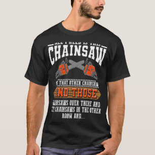 I Need Is This Chainsaw Logger Chainsaws T-Shirt