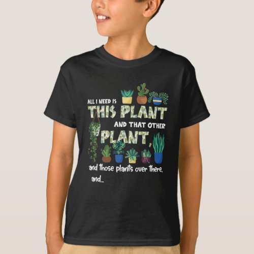 I Need Is This Plant And That Other Plant T_Shirt