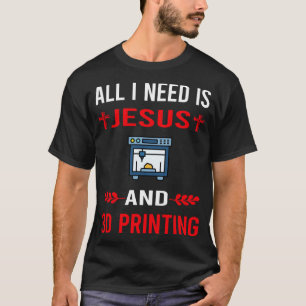 I Need Jesus And 3D Printing Printer T-Shirt