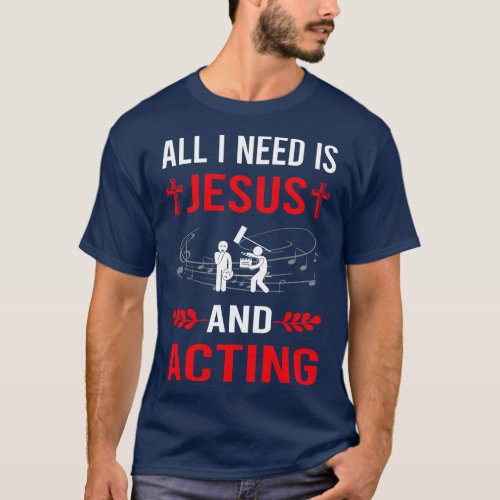 I Need Jesus And Acting Actor Actress T_Shirt
