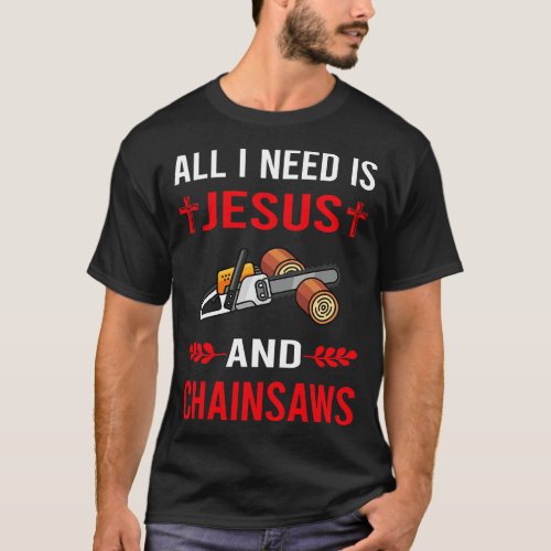 I Need Jesus And Arborist Lumberjack Woodworking W T_Shirt