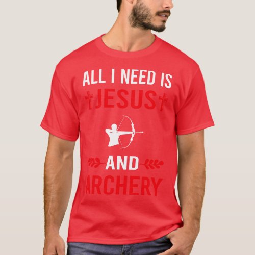 I Need Jesus And Archery Archer Arrow Arrows Bow T_Shirt