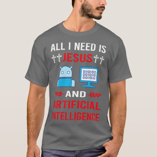 I Need Jesus And Artificial Intelligence AI T_Shirt