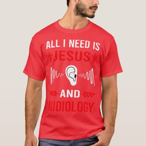 I Need Jesus And Audiology Audiologist T_Shirt
