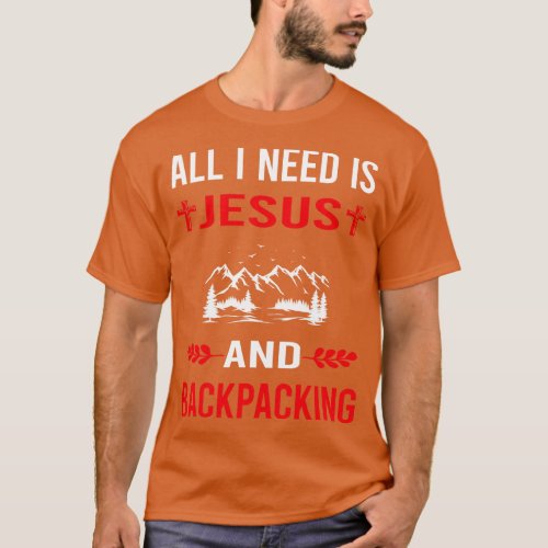 I Need Jesus And Backpacking Backpack Backpacker T_Shirt