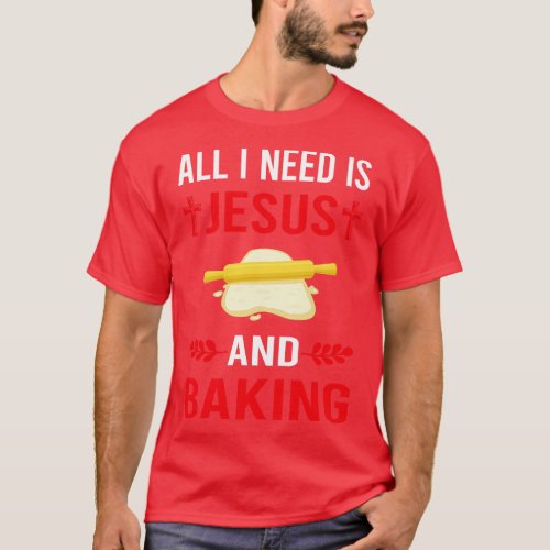 I Need Jesus And Baking Bake Baker Bakery T_Shirt