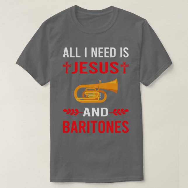 I Need Jesus And Baritone Baritones T-Shirt (Design Front)