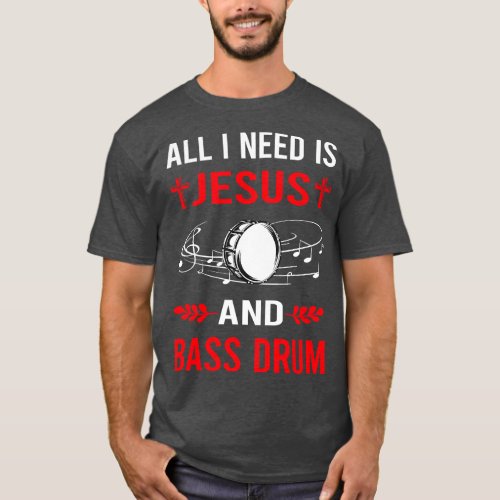 I Need Jesus And Bass Drum T_Shirt
