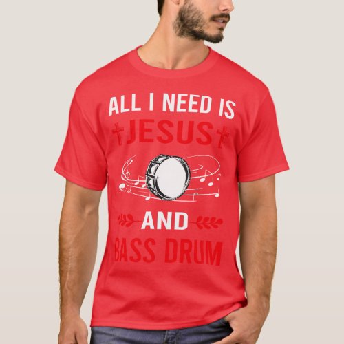 I Need Jesus And Bass Drum T_Shirt