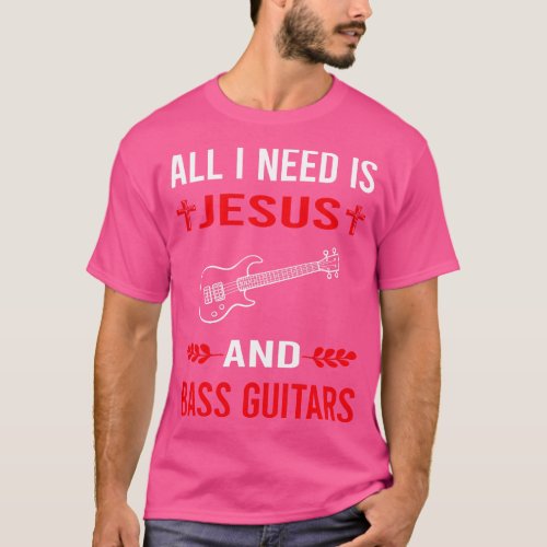 I Need Jesus And Bass Guitar Guitars Guitarist T_Shirt