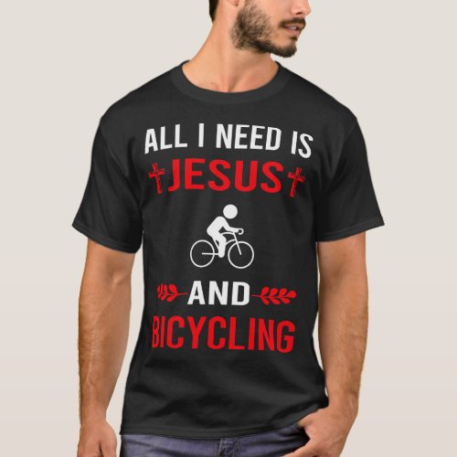 I Need Jesus And Bicycling Bicycle Bicyclist Cycli T_Shirt