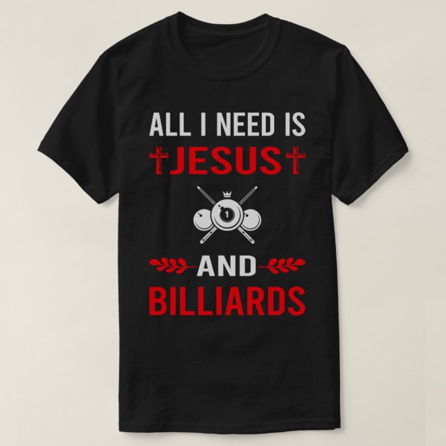 I Need Jesus And Billiards T-Shirt (Design Front)