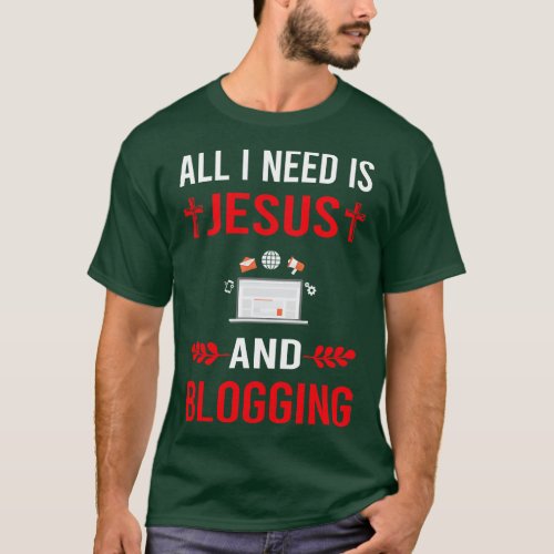 I Need Jesus And Blogging Blog Blogger T_Shirt