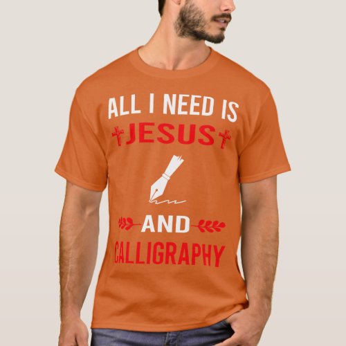I Need Jesus And Calligraphy Calligrapher Handwrit T_Shirt