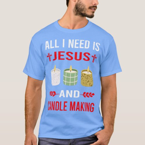 I Need Jesus And Candle Making Candles T_Shirt