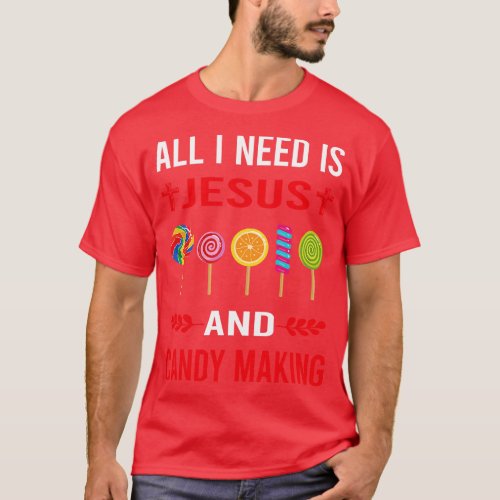 I Need Jesus And Candy Making Maker Candymaking T_Shirt