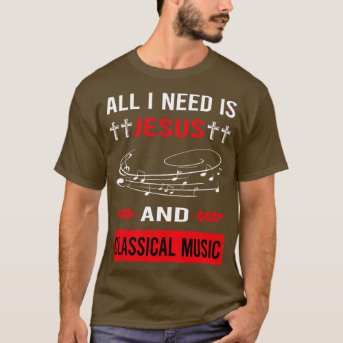 I Need Jesus And Classical Music T_Shirt