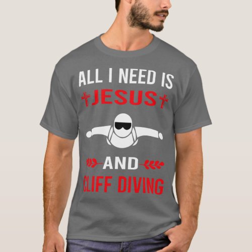 I Need Jesus And Cliff Diving T_Shirt