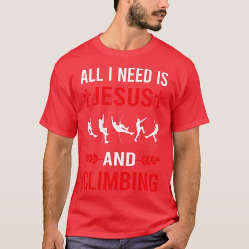 I Need Jesus And Climbing Climb Climber T_Shirt