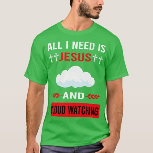 I Need Jesus And Cloud Watching T_Shirt