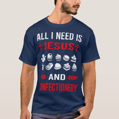I Need Jesus And Confectionery Confectioner T_Shirt