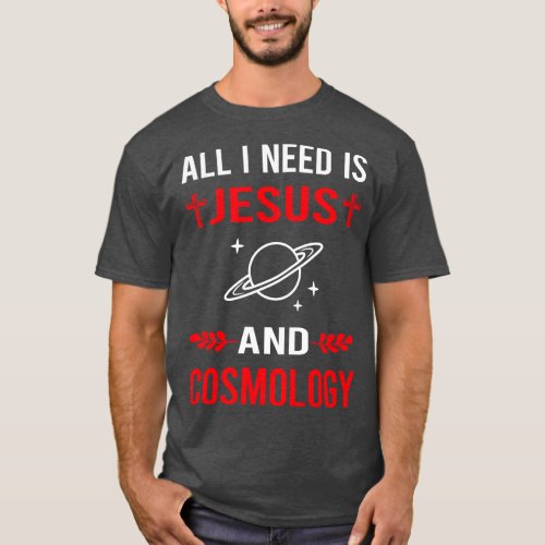 I Need Jesus And Cosmology T_Shirt