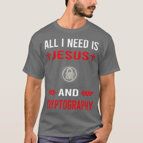 I Need Jesus And Cryptography Cryptographer Crypto T_Shirt