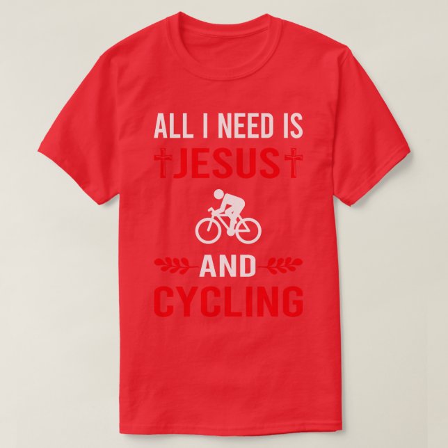 I Need Jesus And Cycling Cycle Cyclist T-Shirt (Design Front)