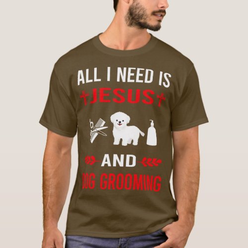 I Need Jesus And Dog Grooming Groomer T_Shirt