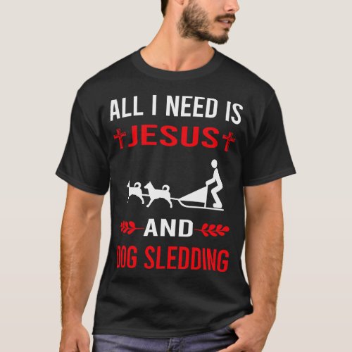 I Need Jesus And Dog Sledding Sled T_Shirt